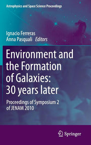 Environment and the Formation of Galaxies: 30 Years Later: Proceedings of Symposium 2 of Jenam 2010 (2011)