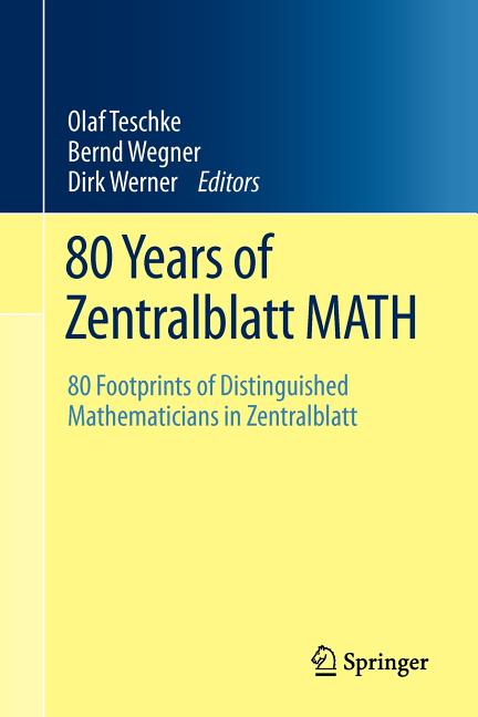 80 Years of Zentralblatt Math: 80 Footprints of Distinguished Mathematicians in Zentralblatt (2011, Corr. 3rd Printing)
