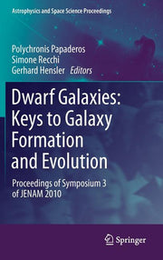 Dwarf Galaxies: Keys to Galaxy Formation and Evolution: Proceedings of Symposium 3 of Jenam 2010 (2012)
