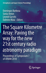 The Square Kilometre Array: Paving the Way for the New 21st Century Radio Astronomy Paradigm: Proceedings of Symposium 7 of Jenam 2010 (2012)