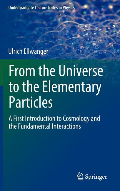 From the Universe to the Elementary Particles: A First Introduction to Cosmology and the Fundamental Interactions (2012)