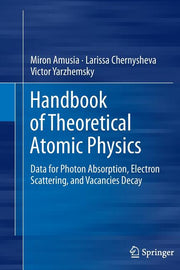 Handbook of Theoretical Atomic Physics: Data for Photon Absorption, Electron Scattering, and Vacancies Decay (2012)