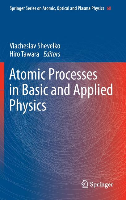 Atomic Processes in Basic and Applied Physics (2012)