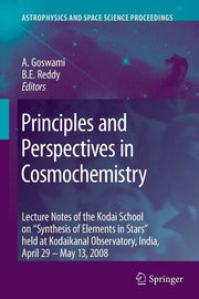 Principles and Perspectives in Cosmochemistry: Lecture Notes of the Kodai School on 'Synthesis of Elements in Stars' Held at Kodaikanal Observatory, I