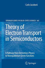 Theory of Electron Transport in Semiconductors: A Pathway from Elementary Physics to Nonequilibrium Green Functions (2010)