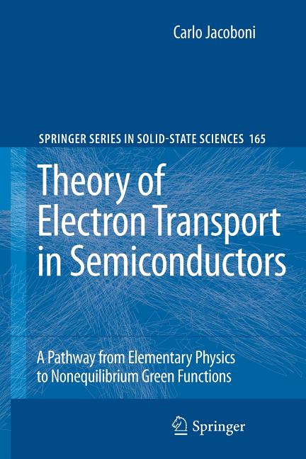 Theory of Electron Transport in Semiconductors: A Pathway from Elementary Physics to Nonequilibrium Green Functions (2010)