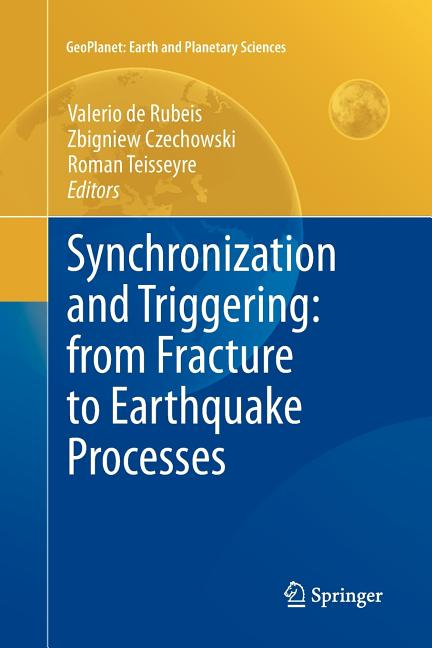 Synchronization and Triggering: From Fracture to Earthquake Processes: Laboratory, Field Analysis and Theories (2010)