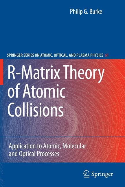 R-Matrix Theory of Atomic Collisions: Application to Atomic, Molecular and Optical Processes (2011)