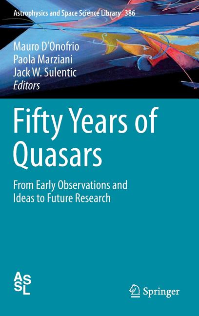 Fifty Years of Quasars: From Early Observations and Ideas to Future Research (2012)