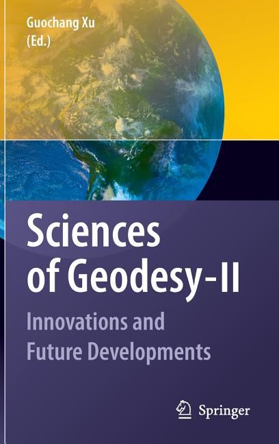 Sciences of Geodesy - II: Innovations and Future Developments (2013)