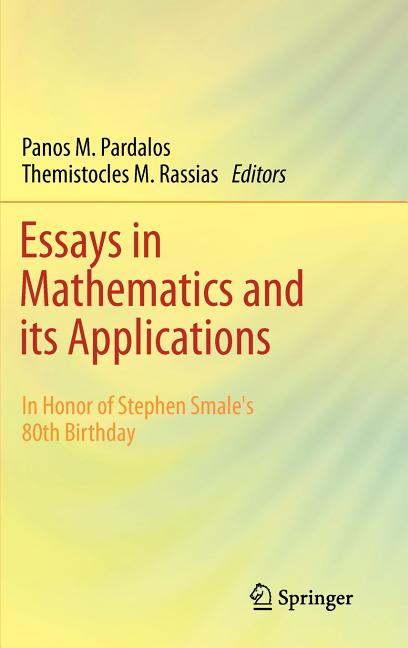 Essays in Mathematics and Its Applications: In Honor of Stephen Smale?s 80th Birthday (2012)