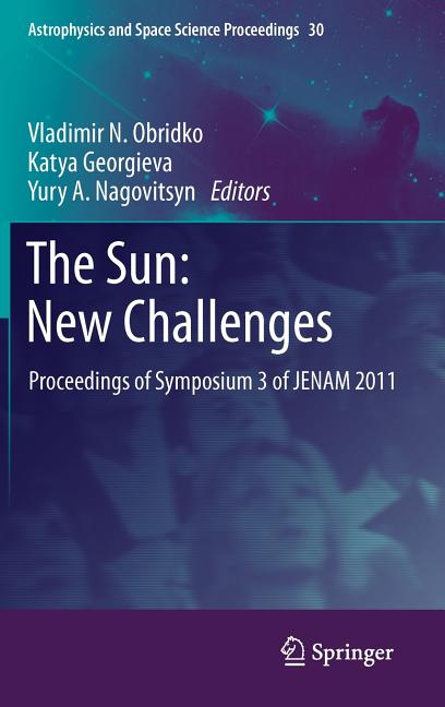 The Sun: New Challenges: Proceedings of Symposium 3 of Jenam 2011 (2012)