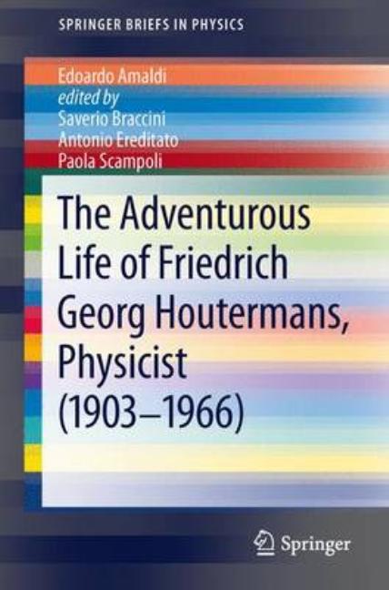 The Adventurous Life of Friedrich Georg Houtermans, Physicist (1903-1966) (2012)