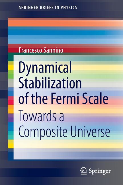 Dynamical Stabilization of the Fermi Scale: Towards a Composite Universe (2013)