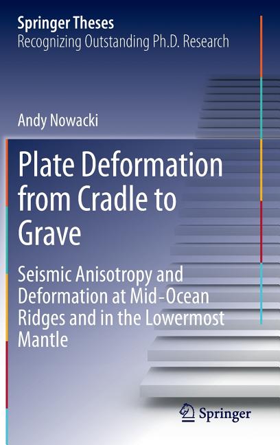 Plate Deformation from Cradle to Grave: Seismic Anisotropy and Deformation at Mid-Ocean Ridges and in the Lowermost Mantle (2013)