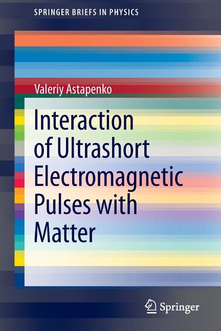 Interaction of Ultrashort Electromagnetic Pulses with Matter (2013)