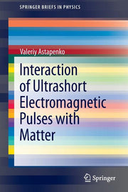 Interaction of Ultrashort Electromagnetic Pulses with Matter (2013)