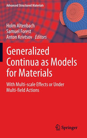 Generalized Continua as Models for Materials: With Multi-Scale Effects or Under Multi-Field Actions (2013)