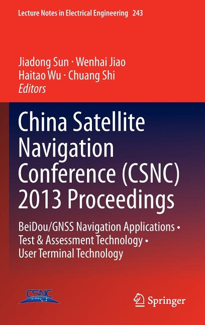 China Satellite Navigation Conference (Csnc) 2013 Proceedings: Beidou/Gnss Navigation Applications - Test & Assessment Technology - User Terminal Tech