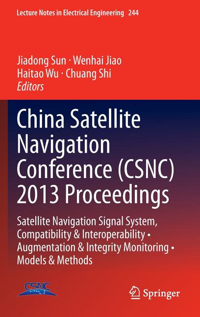 China Satellite Navigation Conference (Csnc) 2013 Proceedings: Satellite Navigation Signal System, Compatibility & Interoperability - Augmentation & I