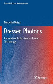 Dressed Photons: Concepts of Light-Matter Fusion Technology (2014)