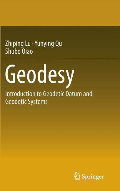 Geodesy: Introduction to Geodetic Datum and Geodetic Systems (2014)
