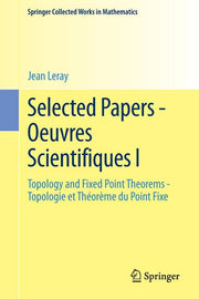 Selected Papers - Oeuvres Scientifiques I: Topology and Fixed Point Theorems Topologie Et Theoreme Du Point Fixe Topologie Et Theoreme Du Point Fixe