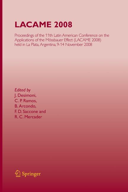 Lacame 2008: Proceedings of the 11th Latin American Conference on the Applications of the Mossbauer Effect, (Lacame 2008) Held in La Plata, 9-14 Novem