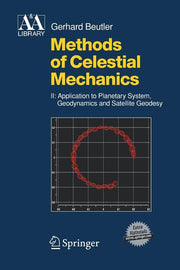 Methods of Celestial Mechanics: Volume II: Application to Planetary System, Geodynamics and Satellite Geodesy (2005)