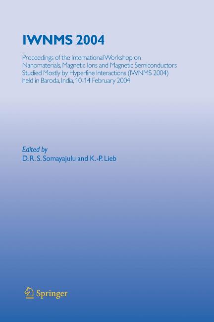 Iwnms 2004: Proceedings of the International Workshop on Nanomaterials, Magnetic Ions and Magnetic Semiconductors Studied Mostly by Hyperfine Interact