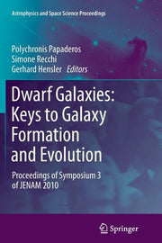 Dwarf Galaxies: Keys to Galaxy Formation and Evolution: Proceedings of Symposium 3 of Jenam 2010 (2012)