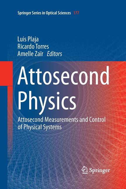 Attosecond Physics: Attosecond Measurements and Control of Physical Systems (Softcover Reprint of the Original 1st 2013)