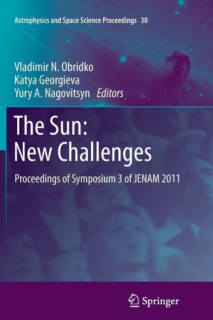 The Sun: New Challenges: Proceedings of Symposium 3 of Jenam 2011 (2012)