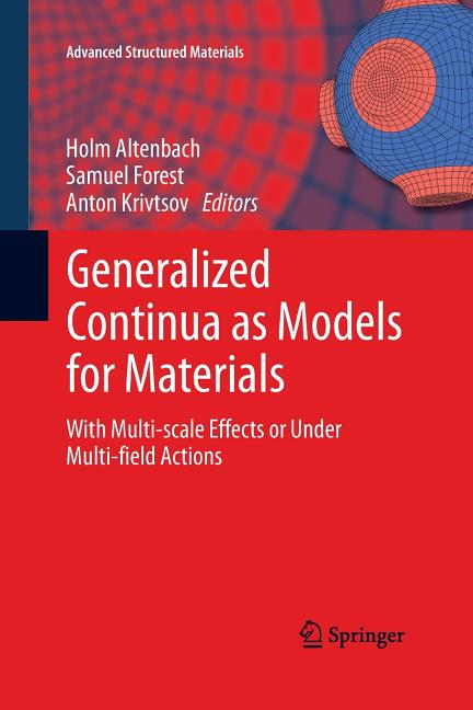 Generalized Continua as Models for Materials: With Multi-Scale Effects or Under Multi-Field Actions (2013)