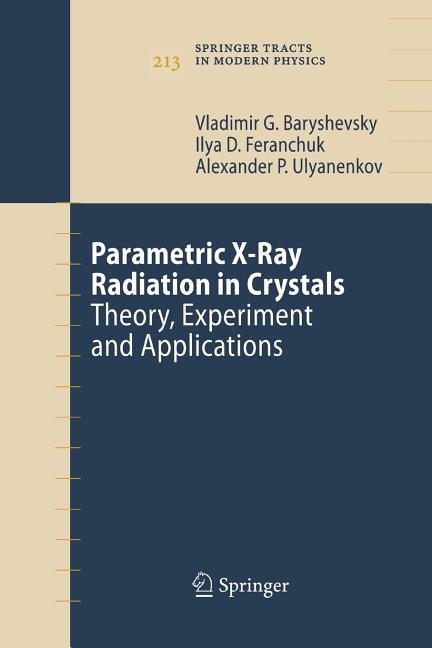 Parametric X-Ray Radiation in Crystals: Theory, Experiment and Applications (2005)