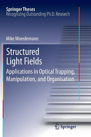 Structured Light Fields: Applications in Optical Trapping, Manipulation, and Organisation (2012)