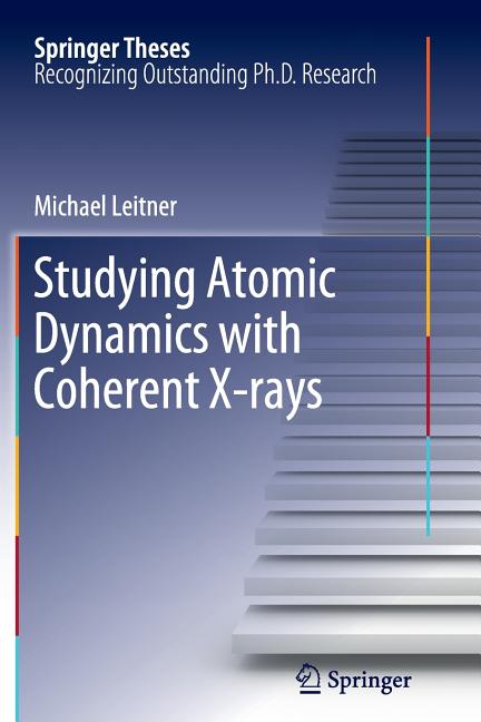 Studying Atomic Dynamics with Coherent X-Rays (2012)