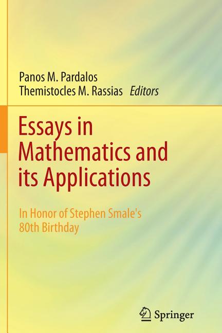 Essays in Mathematics and Its Applications: In Honor of Stephen Smale?s 80th Birthday (2012)