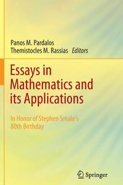 Essays in Mathematics and Its Applications: In Honor of Stephen Smale?s 80th Birthday (2012)