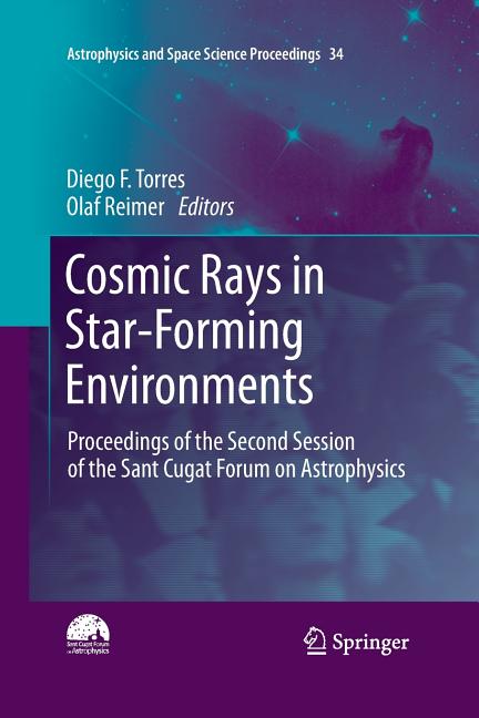 Cosmic Rays in Star-Forming Environments: Proceedings of the Second Session of the Sant Cugat Forum on Astrophysics (2013)