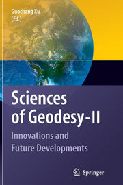 Sciences of Geodesy - II: Innovations and Future Developments (2013)