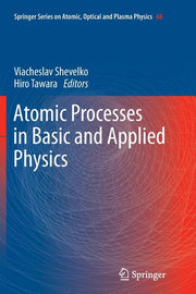 Atomic Processes in Basic and Applied Physics (2012)