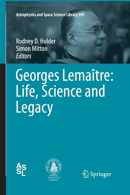 Georges Lemaitre: Life, Science and Legacy (2012)