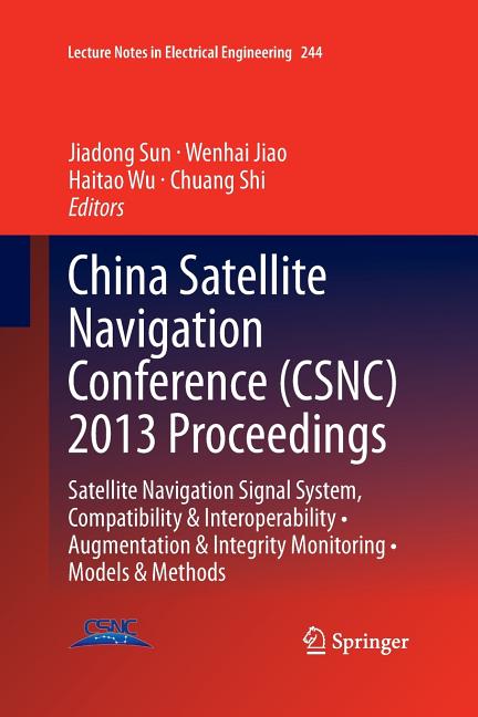 China Satellite Navigation Conference (Csnc) 2013 Proceedings: Satellite Navigation Signal System, Compatibility & Interoperability - Augmentation & I