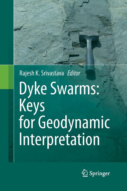 Dyke Swarms: Keys for Geodynamic Interpretation (2011)