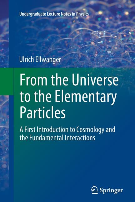 From the Universe to the Elementary Particles: A First Introduction to Cosmology and the Fundamental Interactions (2012)