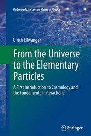 From the Universe to the Elementary Particles: A First Introduction to Cosmology and the Fundamental Interactions (2012)