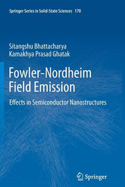 Fowler-Nordheim Field Emission: Effects in Semiconductor Nanostructures (2012)