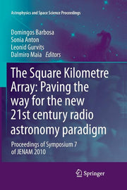 The Square Kilometre Array: Paving the Way for the New 21st Century Radio Astronomy Paradigm: Proceedings of Symposium 7 of Jenam 2010 (2012)