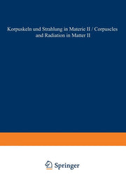 Corpuscles and Radiation in Matter II / Korpuskeln Und Strahlung in Materie II (Softcover Reprint of the Original 1st 1958)